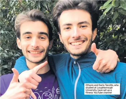  ??  ?? Ottavio and Dario Tanzillo, who studied at Loughborou­gh University, have set up a fitness YouTube channel