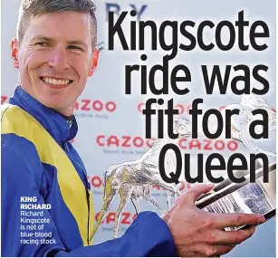  ?? ?? KING RICHARD Richard Kingscote is not of blue-blood racing stock