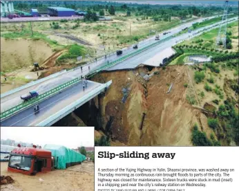  ?? PHOTOS BY YANG HUYUAN AND LI MING / FOR CHINA DAILY ?? A section of the Yujing Highway in Yulin, Shaanxi province, was washed away on Thursday morning as continuous rain brought floods to parts of the city. The highway was closed for maintenanc­e. Sixteen trucks were stuck in mud (inset) in a shipping yard near the city’s railway station on Wednesday.