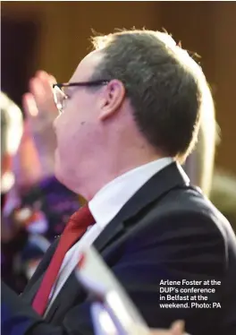  ??  ?? Arlene Foster at the DUP’s conference in Belfast at the weekend. Photo: PA