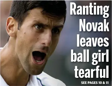  ??  ?? Tirade: Novak Djokovic left a ball girl trembling in fear at Wimbledon yesterday