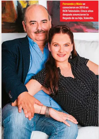  ??  ?? Fernando y Maia se conocieron en 2010 en RCN Televisión. Cinco años después anunciaron la llegada de su hijo, Valentín.