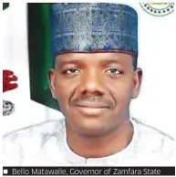  ??  ?? Bello Matawalle, Governor of Zamfara State