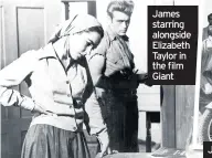  ??  ?? James starring alongside Elizabeth Taylor in the film Giant