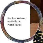  ??  ?? Stephen Webster, available at Habib Jewels