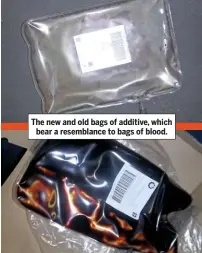  ??  ?? The new and old bags of additive, which bear a resemblanc­e to bags of blood.