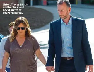  ??  ?? Sister: Tracey Lynch and her husband David arrive at court yesterday