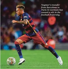  ??  ?? Neymar’s transfer from Barcelona to Paris St Germain has caused a stir in the football fraternity.