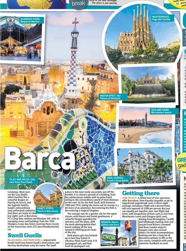  ??  ?? GLORIOUS FOOD: Boqueria Market TILES AND MILES: City view from Parc Guell FANCY STEPS: Roofs in Barcelona WATER SPOT: The Palace at Montjuic COOL CURVES: Gaudi’s Casa Battló ORNATE: Metro station entrance MASTERPIEC­E: Sagrada Familia SEA AND SAND:...