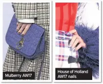  ??  ?? Mulberry AW17 House of Holland AW17 nails
