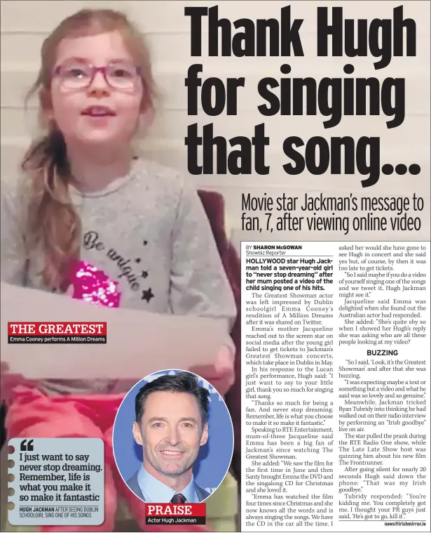  ??  ?? THE GREATEST Emma Cooney performs A Million Dreams PRAISE Actor Hugh Jackman