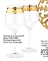  ??  ?? Verres à vin à motif doré (29,99 $ l’ensemble de 4, chez HomeSense)