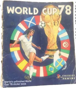  ??  ?? Martin’s unfinished World Cup ‘78 sticker book