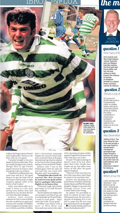  ??  ?? GLORY DAZ Jackson helps Celts stop 10 in row and, above, nets against St Johnstone