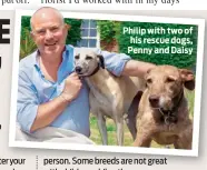  ??  ?? Philip with two of his rescue dogs, Penny and Daisy