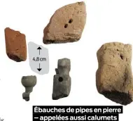  ?? ?? Ébauches de pipes en pierre – appelées aussi calumets canadiens – et en brique.