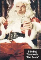  ??  ?? Billy Bob Thornton in “Bad Santa”