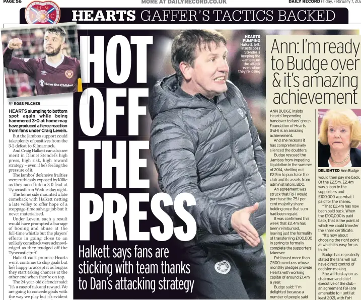  ??  ?? HEARTS PUMPING Halkett, left, insists boss Stendel is keeping the Jambos on the attack even when they’re losing
DELIGHTED Ann Budge