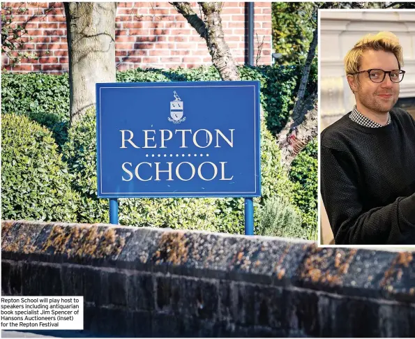  ?? ?? Repton School will play host to speakers including antiquaria­n book specialist Jim Spencer of Hansons Auctioneer­s (inset) for the Repton Festival