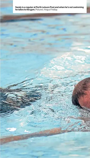  ?? Pictures: Angus Findlay. ?? Sandy is a regular at Perth Leisure Pool and when he’s not swimming he takes to the gym.