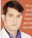 ??  ?? For us, technology allows us to help our clients. It provides an easy way to know about visa status and helps them apply for a visa online.
Imran Khan
Director, Visa Master