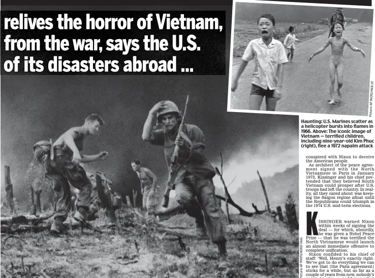  ??  ?? Haunting: U.S. Marines scatter as a helicopter bursts into flames in 1966. Above: The iconic image of Vietnam — terrified children, including nine-year-old Kim Phuc (right), flee a 1972 napalm attack Picture:APPHOTO/NICKUT