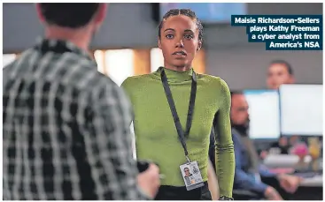  ?? ?? Maisie Richardson-Sellers plays Kathy Freeman a cyber analyst from
America’s NSA