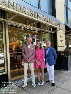  ?? ?? David Morton, Lindsay Morton Gaiser and Craig Andrisen outside the Denver store.
The Rush Wilson Limited store in Greenville, S.C.