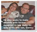  ??  ?? He also seeks to make amends with former daughter-in-law Judy, exwife of his late son, Danny