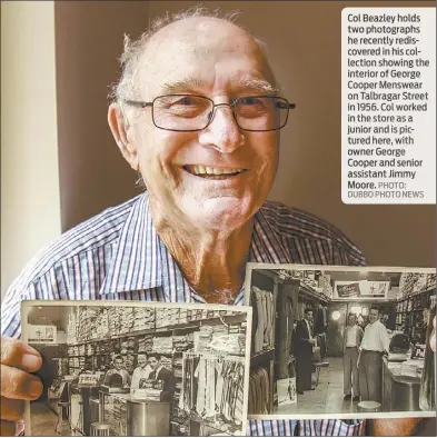  ?? PHOTO: DUBBO PHOTO NEWS ?? Col Beazley holds two photograph­s he recently rediscover­ed in his collection showing the interior of George Cooper Menswear on Talbragar Street in 1956. Col worked in the store asajunior and is pictured here, with owner George Cooper and senior assistant Jimmy Moore.