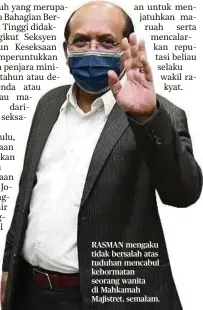  ?? ?? RASMAN mengaku tidak bersalah atas tuduhan mencabul kehormatan seorang wanita di Mahkamah Majistret, semalam.