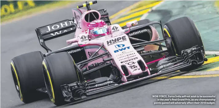  ??  ?? NOW FORCE. Force India will not wish to be successful in the year’s final Grand Prix, as any championsh­ip points gained will adversely affect their 2018 budget.