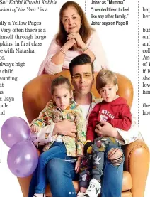  ??  ?? MODERN FAMILY The twins call Karan “Dadda”, but refer to their grandmothe­r Hiroo Johar as “Mumma”. “I wanted them to feel like any other family,” Johar says on Page 8