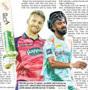  ?? PICS: IPL, BCCI ?? With 625 runs from 12 matches, Jos Buttler (left) is the top runscorer in IPL, while KL Rahul is the tournament's second most prolific batsman with 459 runs from 12 matches.