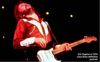  ??  ?? Eric Clapton in 1974: a less-than-definitive
portrait.