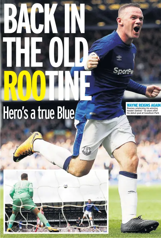  ??  ?? WAYNE REIGNS AGAIN Rooney celebrates his winning header (below) – 15 years after his debut goal at Goodison Park