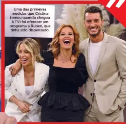  ??  ?? Uma das primeiras medidas que Cristina tomou quando chegou à TVI foi oferecer um programa a Ruben, que tinha sido dispensado.