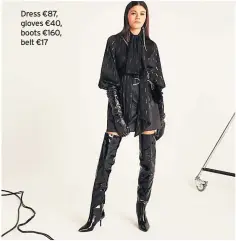  ??  ?? Dress €87, gloves €40, boots €160, belt €17