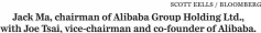  ?? SCOTT EELLS / BLOOMBERG ?? Jack Ma, chairman of Alibaba Group Holding Ltd., with Joe Tsai, vice-chairman and co-founder of Alibaba.