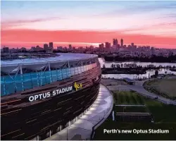  ??  ?? Perth’s new Optus Stadium