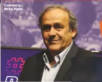  ??  ?? Controvers­y... Michel Platini