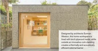  ??  ?? Designed by architects Surman Weston, this home workspace is lined with birch plywood inside, while outside an innovative cork cladding creates a thermally and acoustical­ly efficient external barrier