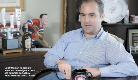  ?? PHOTO D’ARCHIVES, CHANTAL POIRIER ?? Geoff Molson ne semble avoir aucune exigence pour ses hommes de hockey.