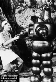  ??  ?? Forbidden Planet’s Robby the Robot was essentiall­y two Tempest characters.