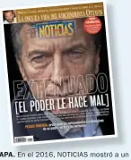  ??  ?? TAPA. En el 2016, NOTICIAS mostró a un Presidente extenuado. Se había bajado de un acto por el día de Independen­cia.