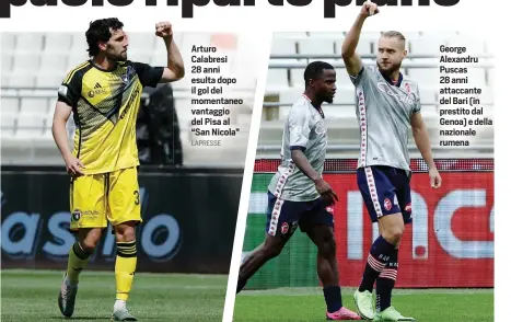  ?? LAPRESSE ?? Arturo Calabresi 28 anni esulta dopo il gol del momentaneo vantaggio del Pisa al “San Nicola”
George Alexandru Puscas 28 anni attaccante del Bari (in prestito dal Genoa) e della nazionale rumena