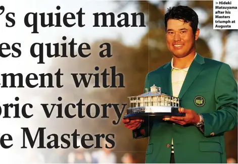  ??  ?? > Hideki Matsuyama after his Masters triumph at Augusta