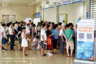  ??  ?? Long lines and overcrowdi­ng are common at city hospitals