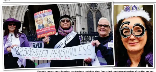  ??  ?? ‘Deeply upsetting’: Pension protesters outside High Court in London Lond yesterday after the ruling