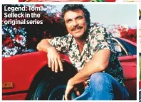  ??  ?? Legend: Tom Selleck in the original series